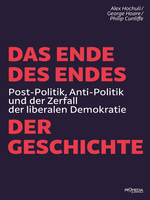 cover image of Das Ende des Endes der Geschichte: Post-Politik, Anti-Politik und der Zerfall der liberalen Demokratie